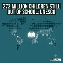 UNESCO Report: 272 Million Children Remain Out of School Worldwide