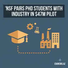 NSF Launches $47 Million Pilot Pairing PhD Students With Industry Giants