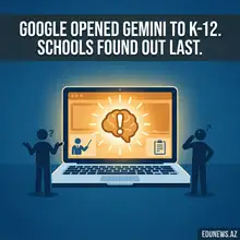 Google Flipped a Switch and Gave Every K-12 Student Access to Gemini. Most Schools Found Out From the News