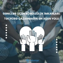 Gənclər üçün Könüllülük İmkanları: Təcrübə Qazanmağın Ən Asan Yolu