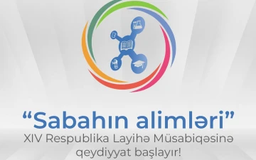 “Sabahın alimləri” XIV Respublika Layihə Müsabiqəsinə qeydiyyat başlayır