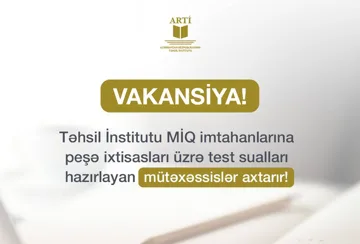 ARTİ MİQ imtahanlarına peşə ixtisasları üzrə suallar hazırlayan mütəxəssislər axtarır