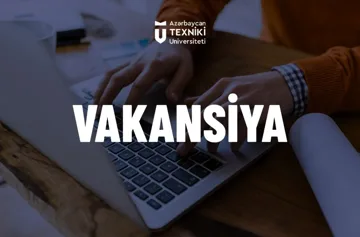 AzTU-nun aşağıda adları qeyd olunan kafedralarına müəllim köməkçisi vəzifəsinə vakansiya elan olunur