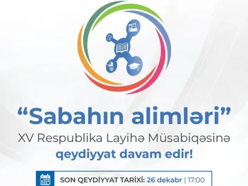 “Sabahın alimləri” XV Respublika Layihə Müsabiqəsinə qeydiyyat davam edir