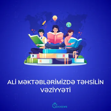 ALİ MƏKTƏBLƏRİMİZDƏ TƏHSİLİN VƏZİYYƏTİ