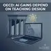 OECD: Generative AI's Classroom Impact Hinges on Teaching Design, Not Access Alone